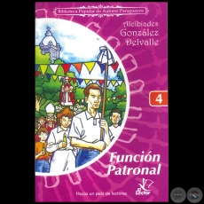 FUNCIÓN PATRONAL - Colección: BIBLIOTECA POPULAR DE AUTORES PARAGUAYOS  Número 4 - Autor: ALCIBIADES GONZÁLEZ DELVALLE - Año 2006